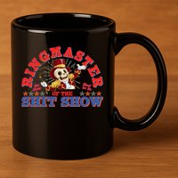 Funny Ringmaster Of The Shit Show The Show Must Go On 11oz C Handle Ceramic Mug