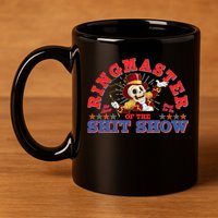 Funny Ringmaster Of The Shit Show The Show Must Go On 11oz C Handle Ceramic Mug
