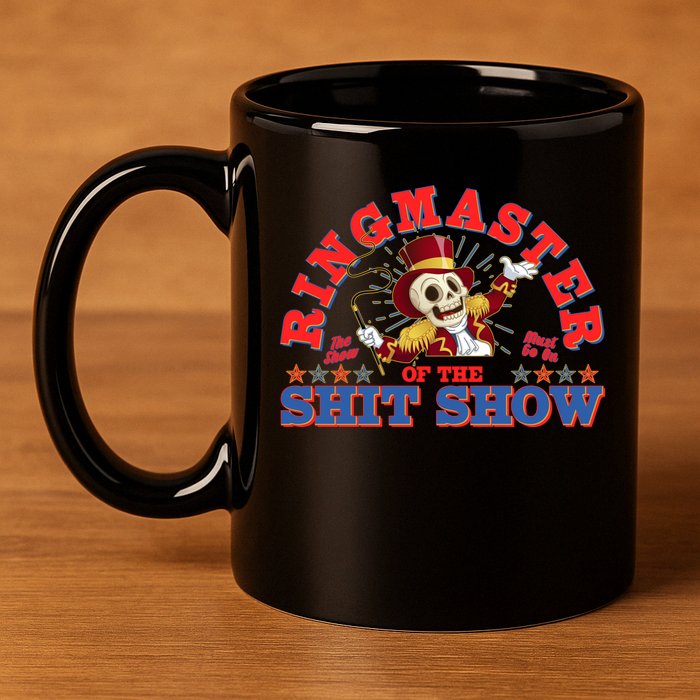 Funny Ringmaster Of The Shit Show The Show Must Go On 11oz C Handle Ceramic Mug
