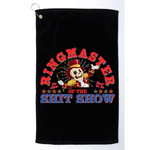 Funny Ringmaster Of The Shit Show The Show Must Go On Platinum Collection Golf Towel