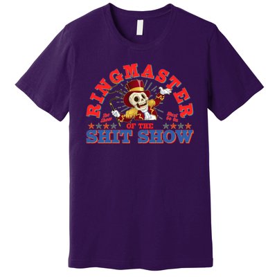 Funny Ringmaster Of The Shit Show The Show Must Go On Premium T-Shirt