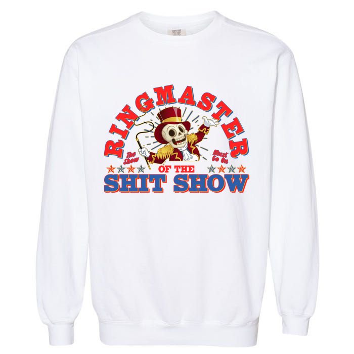 Funny Ringmaster Of The Shit Show The Show Must Go On Garment-Dyed Sweatshirt