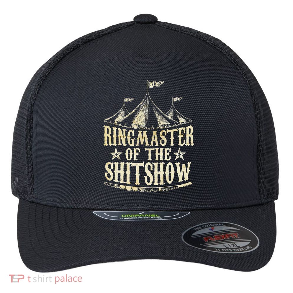 Funny Ringmaster Of The Shitshow Circus Staff Shit Show Flexfit Unipanel Trucker Cap
