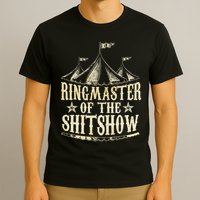 Funny Ringmaster Of The Shitshow Circus Staff Shit Show T-Shirt