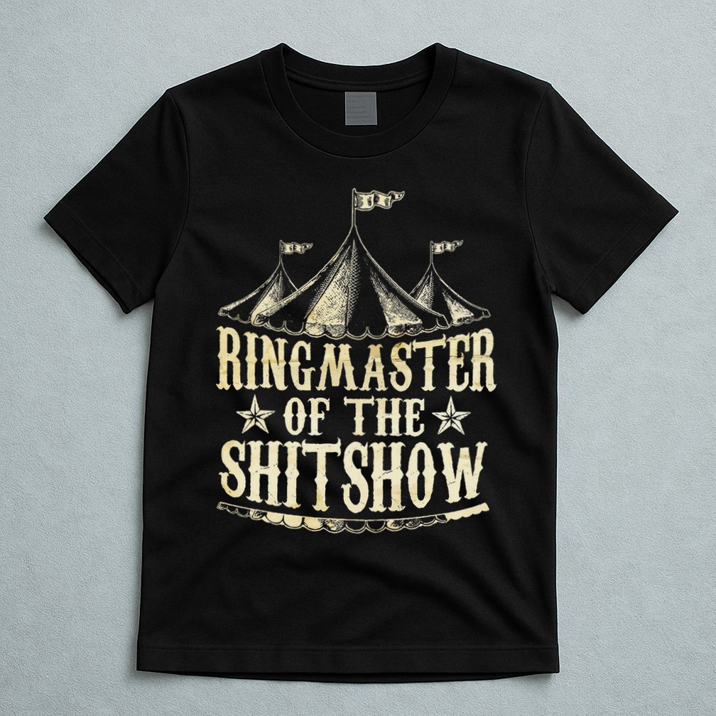 Funny Ringmaster Of The Shitshow Circus Staff Shit Show T-Shirt