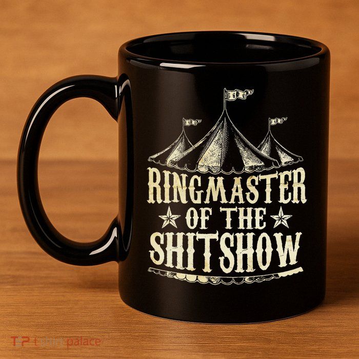 Funny Ringmaster Of The Shitshow Circus Staff Shit Show 11oz C Handle Ceramic Mug