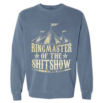 Funny Ringmaster Of The Shitshow Circus Staff Shit Show Garment-Dyed Sweatshirt