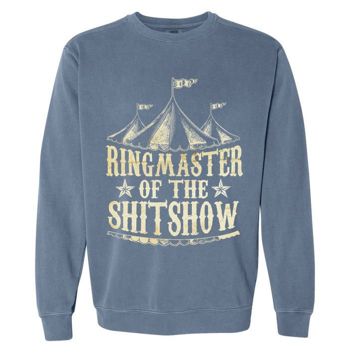 Funny Ringmaster Of The Shitshow Circus Staff Shit Show Garment-Dyed Sweatshirt