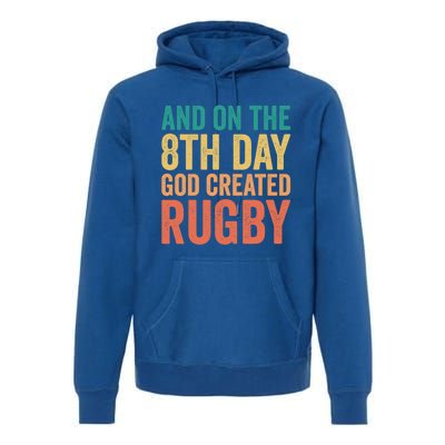 Funny Rugby Phrases Quotes And On The 8th Day God Created Gift Premium Hoodie