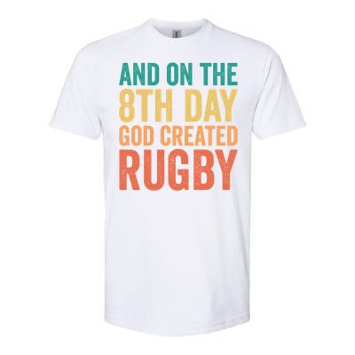 Funny Rugby Phrases Quotes And On The 8th Day God Created Gift Softstyle CVC T-Shirt