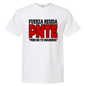 Fuerza Regida Pnte Pero No Te Enamores Garment-Dyed Heavyweight T-Shirt