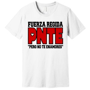 Fuerza Regida Pnte Pero No Te Enamores Premium T-Shirt