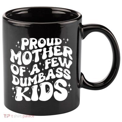 Funny Retro Proud Mother Of A Few Dumbass Kids Mothers Day 11oz C Handle Ceramic Mug
