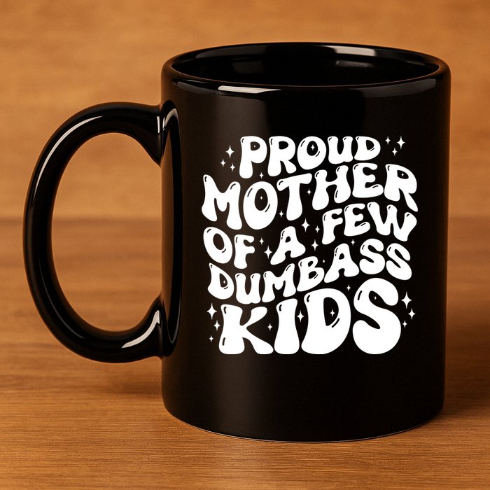 Funny Retro Proud Mother Of A Few Dumbass Kids Mothers Day 11oz C Handle Ceramic Mug