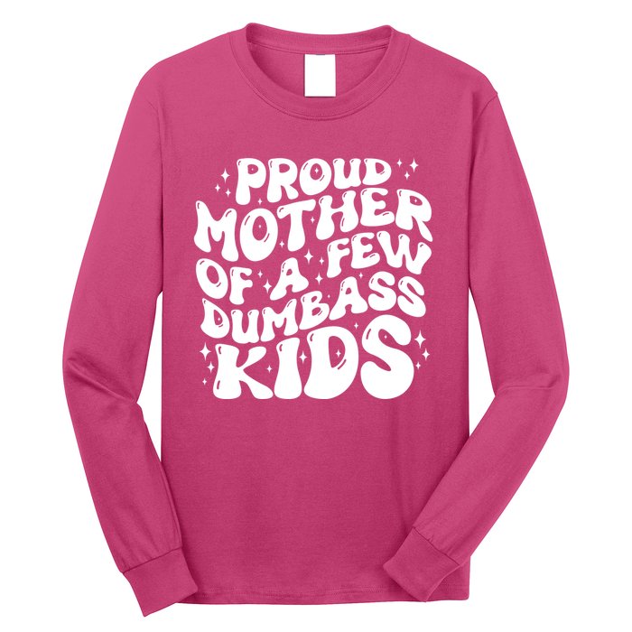 Funny Retro Proud Mother Of A Few Dumbass Kids Mothers Day Long Sleeve Shirt