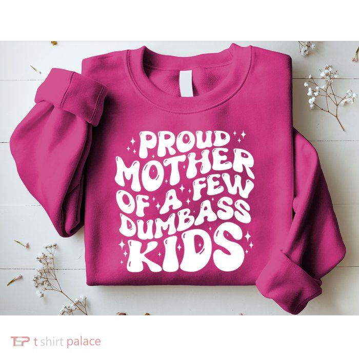 Funny Retro Proud Mother Of A Few Dumbass Kids Mothers Day Sweatshirt
