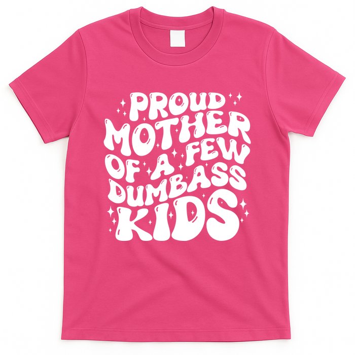 Funny Retro Proud Mother Of A Few Dumbass Kids Mothers Day T-Shirt