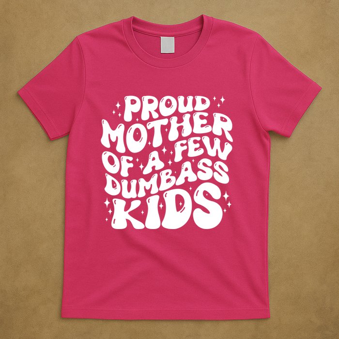 Funny Retro Proud Mother Of A Few Dumbass Kids Mothers Day T-Shirt