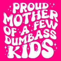 Funny Retro Proud Mother Of A Few Dumbass Kids Mothers Day T-Shirt