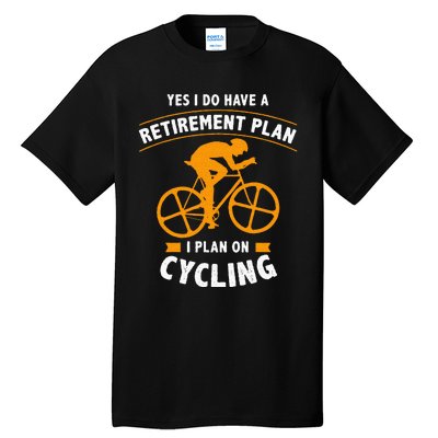 Funny Retirement Plan Cycling Bike Lover Gift Tall T-Shirt