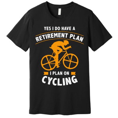 Funny Retirement Plan Cycling Bike Lover Gift Premium T-Shirt