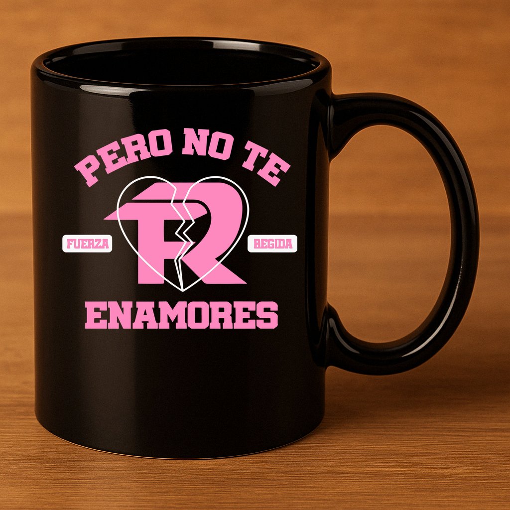 Fuerza Regida Pero No Te Enamores 11oz C Handle Ceramic Mug