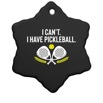 Funny Racket Pickleball Lovers I Cant Have Pickleball Gift For Fan Ceramic Star Ornament