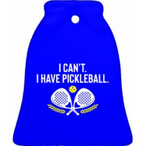 Funny Racket Pickleball Lovers I Cant Have Pickleball Gift For Fan Ceramic Bell Ornament