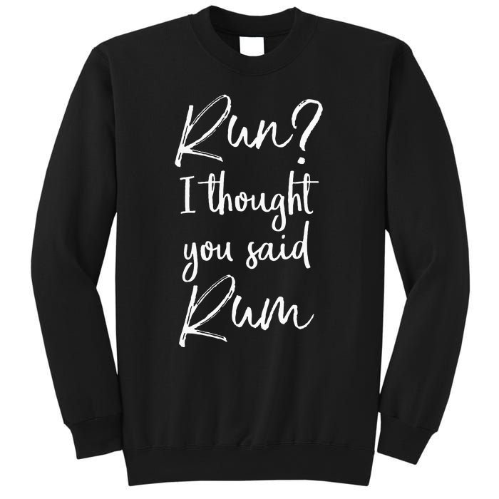 Funny Running Quote Gift Run I Thought You Said Rum Sweatshirt