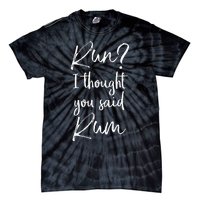 Funny Running Quote Gift Run I Thought You Said Rum Tie-Dye T-Shirt