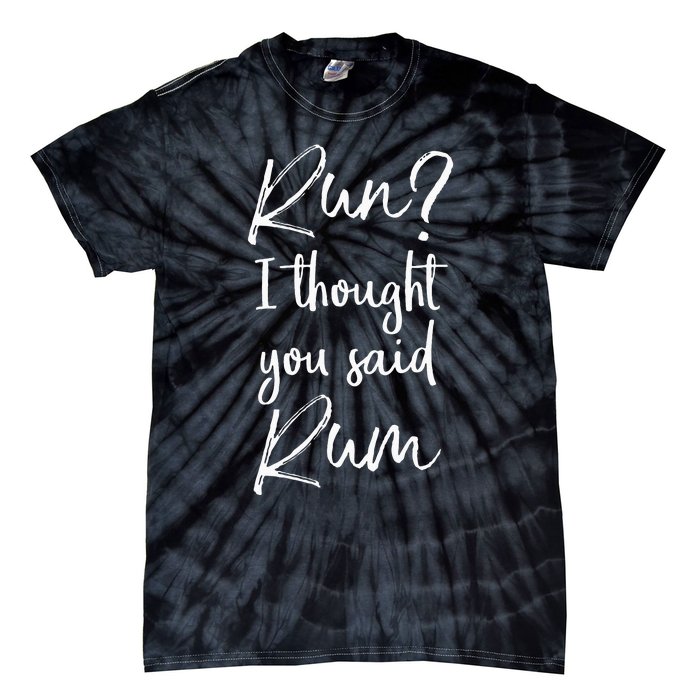 Funny Running Quote Gift Run I Thought You Said Rum Tie-Dye T-Shirt