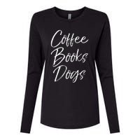 Funny Reading Quote For Dog Moms Cute Gift Coffee Books Dogs Womens Cotton Relaxed Long Sleeve T-Shirt