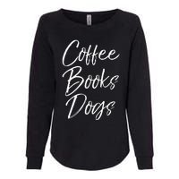 Funny Reading Quote For Dog Moms Cute Gift Coffee Books Dogs Womens California Wash Sweatshirt