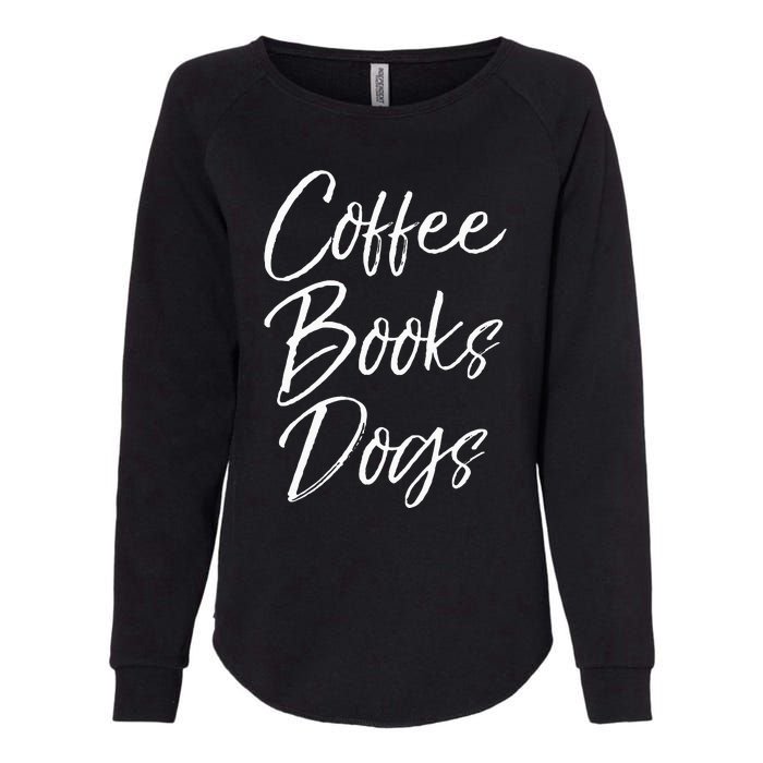 Funny Reading Quote For Dog Moms Cute Gift Coffee Books Dogs Womens California Wash Sweatshirt