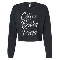 Funny Reading Quote For Dog Moms Cute Gift Coffee Books Dogs Cropped Pullover Crew