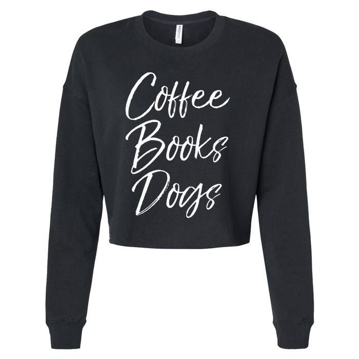 Funny Reading Quote For Dog Moms Cute Gift Coffee Books Dogs Cropped Pullover Crew