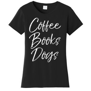 Funny Reading Quote For Dog Moms Cute Gift Coffee Books Dogs Women's T-Shirt