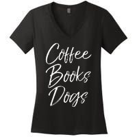 Funny Reading Quote For Dog Moms Cute Gift Coffee Books Dogs Women's V-Neck T-Shirt