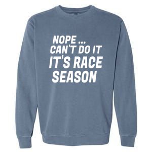 Funny Racing Quotes Sayings It's Race Season Auto Racing Gift Garment-Dyed Sweatshirt