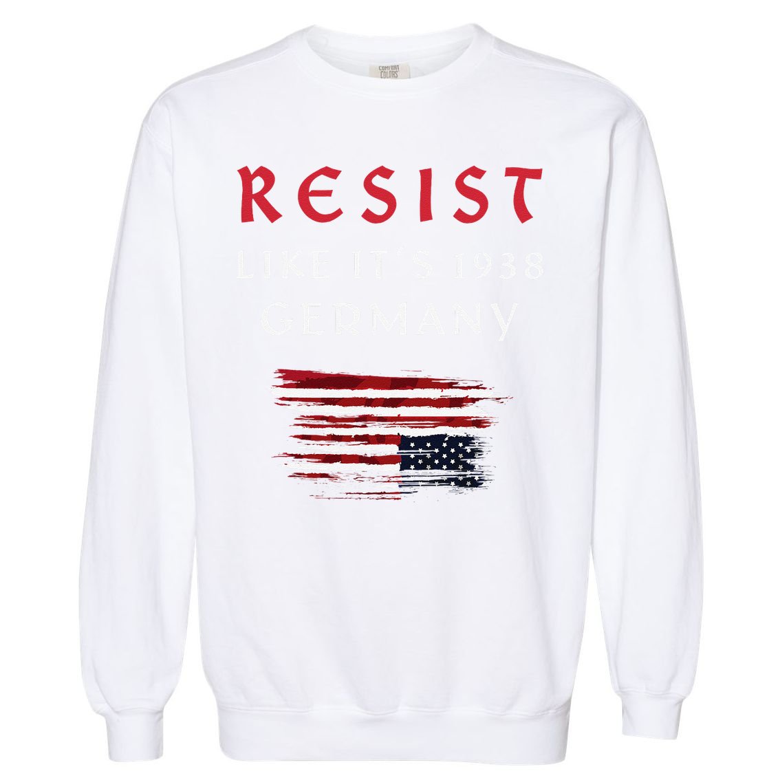 Funny Resist Quote Resist Like Its 1938 Germany Garment-Dyed Sweatshirt