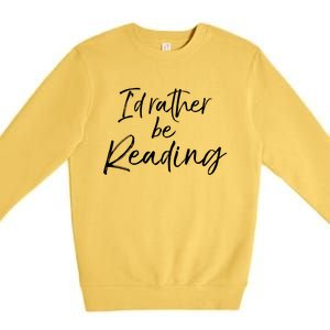 Funny Reader Quote For Book Lovers ID Rather Be Reading Funny Gift Premium Crewneck Sweatshirt