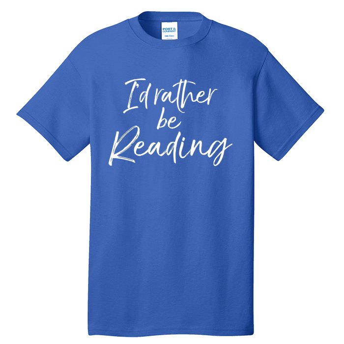 Funny Reader Quote For Book Lovers ID Rather Be Reading Funny Gift Tall T-Shirt