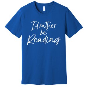 Funny Reader Quote For Book Lovers ID Rather Be Reading Funny Gift Premium T-Shirt