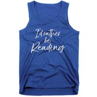 Funny Reader Quote For Book Lovers ID Rather Be Reading Funny Gift Tank Top