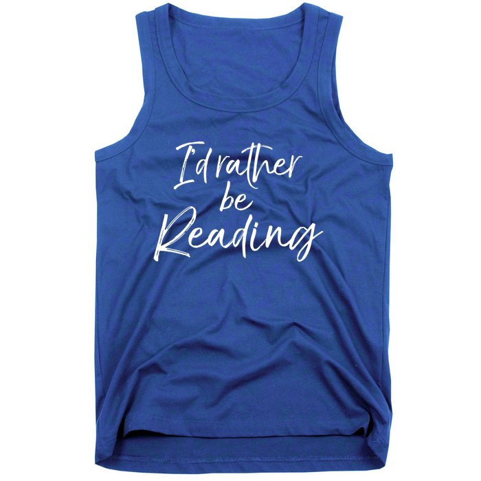 Funny Reader Quote For Book Lovers ID Rather Be Reading Funny Gift Tank Top