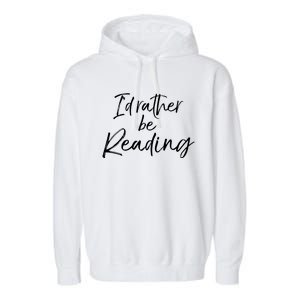 Funny Reader Quote For Book Lovers ID Rather Be Reading Funny Gift Garment-Dyed Fleece Hoodie