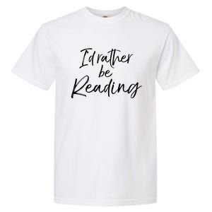 Funny Reader Quote For Book Lovers ID Rather Be Reading Funny Gift Garment-Dyed Heavyweight T-Shirt