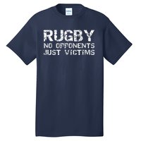 Funny Rugby Quote For Men Rugby No Opponents Just Victims Tall T-Shirt