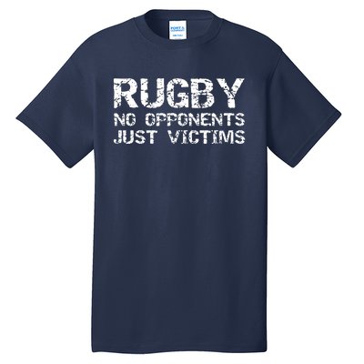 Funny Rugby Quote For Men Rugby No Opponents Just Victims Tall T-Shirt