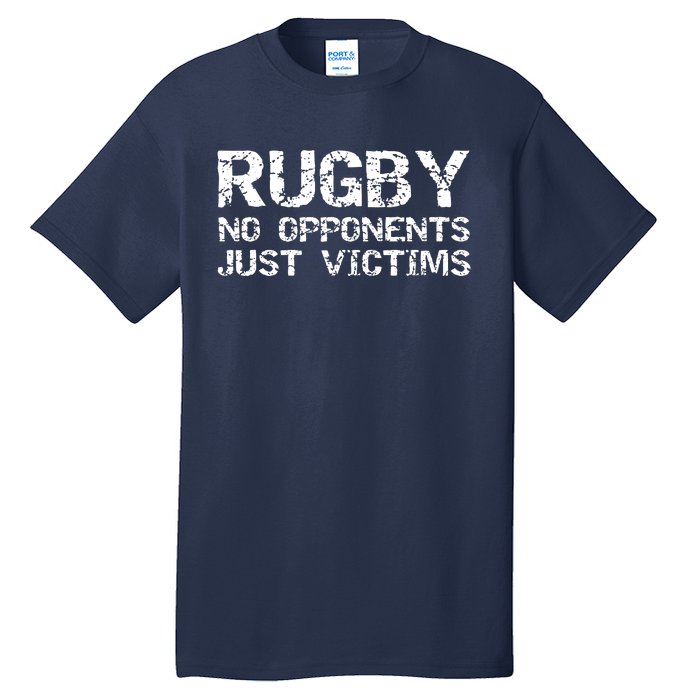 Funny Rugby Quote For Men Rugby No Opponents Just Victims Tall T-Shirt